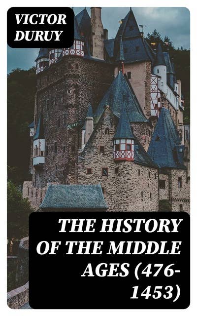 The History of the Middle Ages (476-1453)