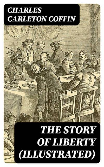 The Story of Liberty (Illustrated): Including "Old Times in the Colonies"