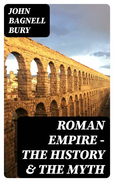 Roman Empire - The History & the Myth