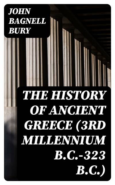The History of Ancient Greece (3rd millennium B.C.-323 B.C.)