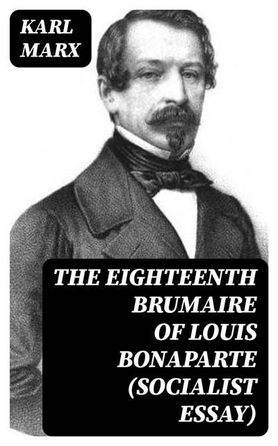 The Eighteenth Brumaire of Louis Bonaparte (Socialist Essay)