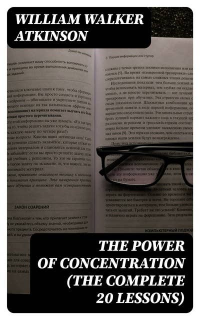 The Power of Concentration (The Complete 20 Lessons)