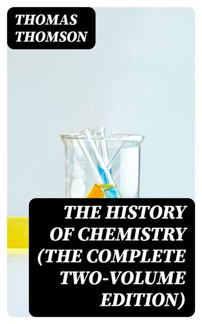 The History of Chemistry (The Complete Two-Volume Edition)