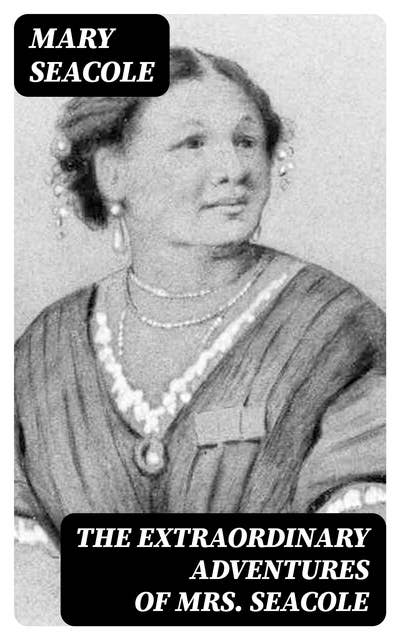The Extraordinary Adventures of Mrs. Seacole