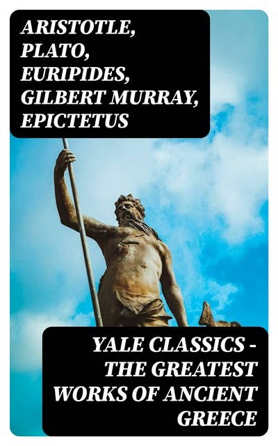 Yale Classics - The Greatest Works of Ancient Greece