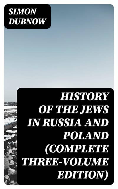 History of the Jews in Russia and Poland (Complete Three-Volume Edition)