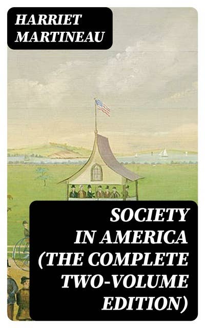 Society in America (The Complete Two-Volume Edition)