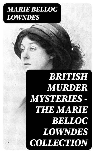 British Murder Mysteries - The Marie Belloc Lowndes Collection