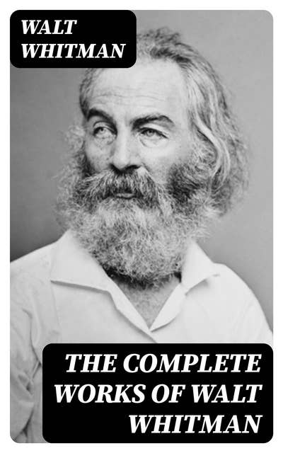 The Complete Works of Walt Whitman