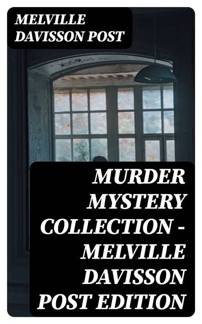 Murder Mystery Collection - Melville Davisson Post Edition