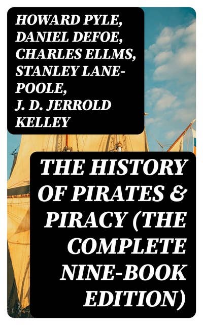 The History of Pirates & Piracy (The Complete Nine-Book Edition)
