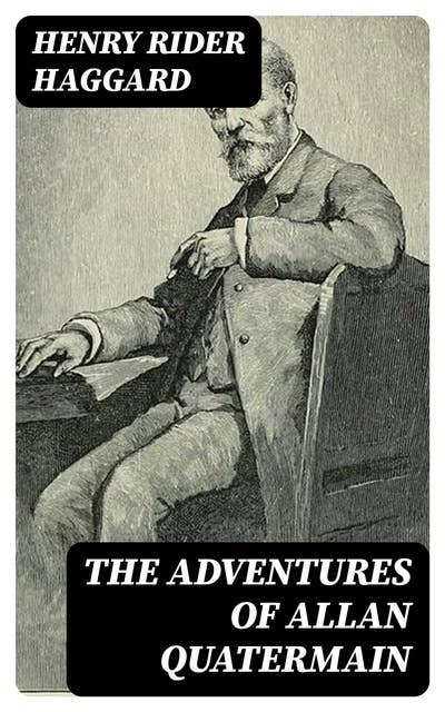 The Adventures of Allan Quatermain: Complete 18 Books