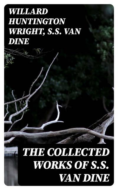 The Collected Works of S.S. Van Dine