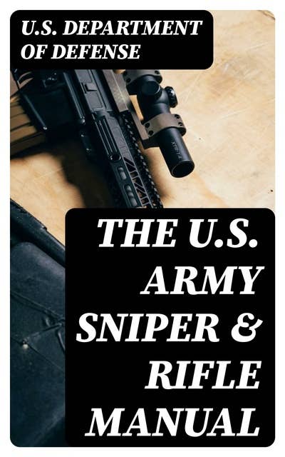 The U.S. Army Sniper & Rifle Manual