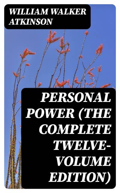 Personal Power (The Complete Twelve-Volume Edition)