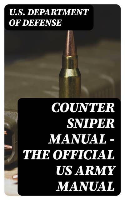 Counter Sniper Manual - The Official US Army Manual