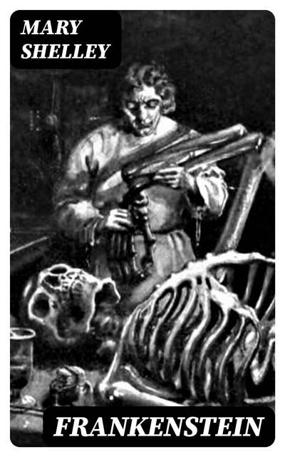 Frankenstein: The Uncensored 1818 Edition