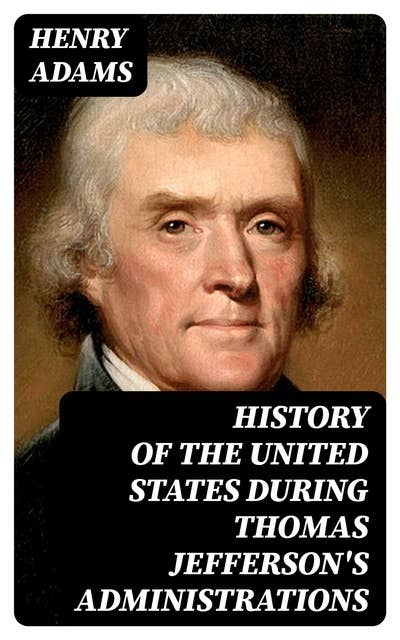History of the United States During Thomas Jefferson's Administrations