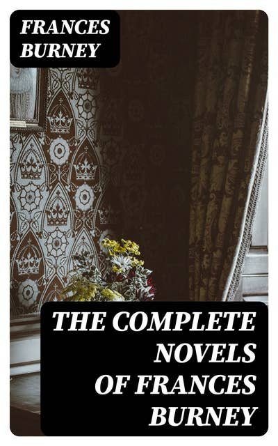 The Complete Novels of Frances Burney