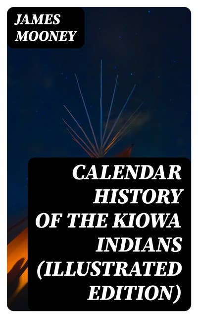 Calendar History of the Kiowa Indians (Illustrated Edition)
