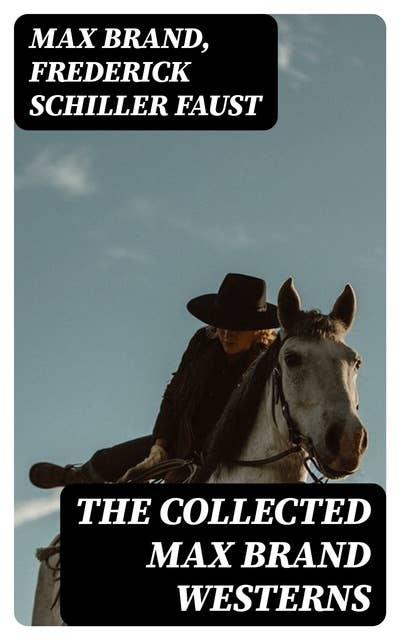 The Collected Max Brand Westerns