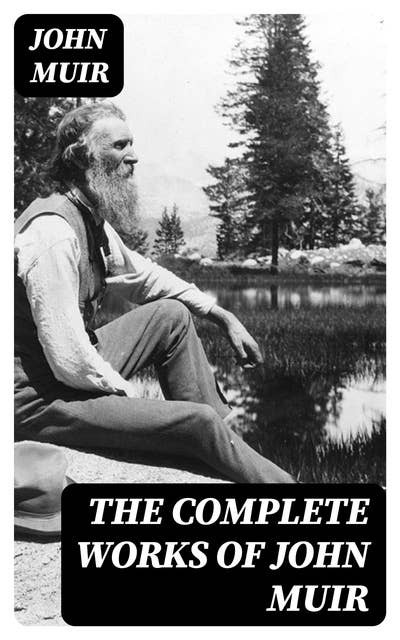 The Complete Works of John Muir