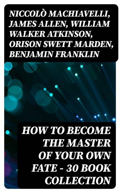 How to Become The Master Of Your Own Fate - 30 Book Collection
