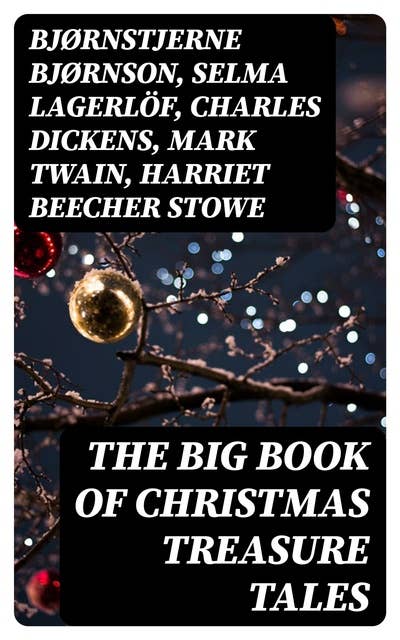 The Big Book of Christmas Treasure Tales: 500 Christmas Classics - Novels, Tales, Carols & Legends
