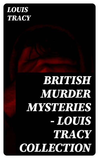 British Murder Mysteries - Louis Tracy Collection