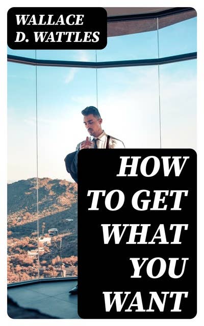 How to Get What You Want