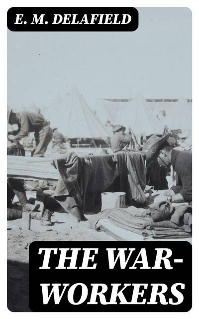 The War-Workers: Including "Consequences"
