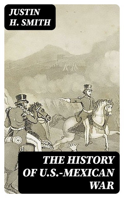 The History Of U.S.-Mexican War - EBook - Justin H. Smith - Storytel