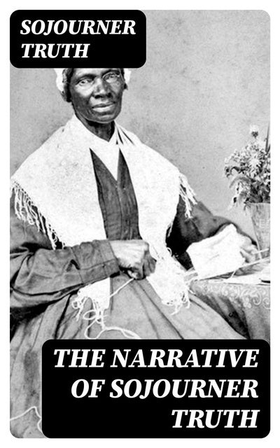 The Narrative Of Sojourner Truth - E-bok - Sojourner Truth - Storytel