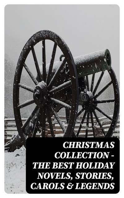 Cover for Christmas Collection - The Best Holiday Novels, Stories, Carols & Legends