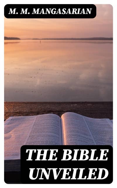 The Bible Unveiled: Including "The Truth About Jesus"