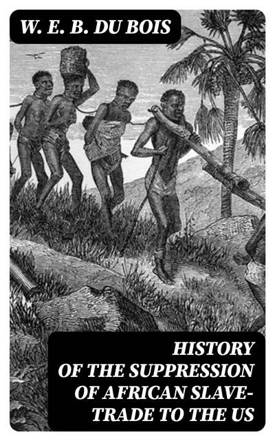 History of the Suppression of African Slave-Trade to the US