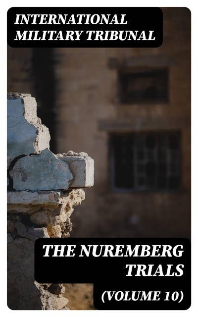 The Nuremberg Trials (Volume 10)