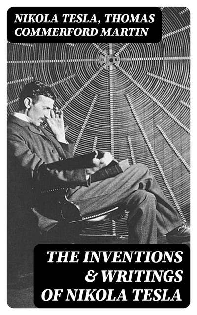 The Inventions & Writings of Nikola Tesla