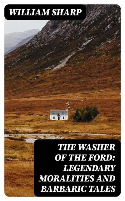 The Washer of the Ford: Legendary moralities and barbaric tales
