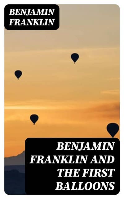 Benjamin Franklin and the First Balloons