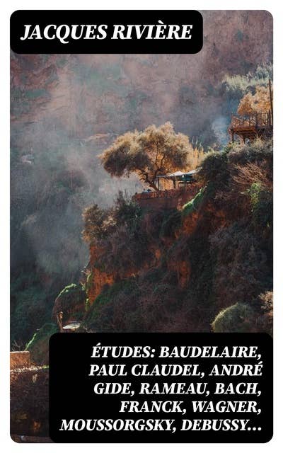 Études: Baudelaire, Paul Claudel, André Gide, Rameau, Bach, Franck, Wagner, Moussorgsky, Debussy…: Ingres, Cézanne, Gauguin