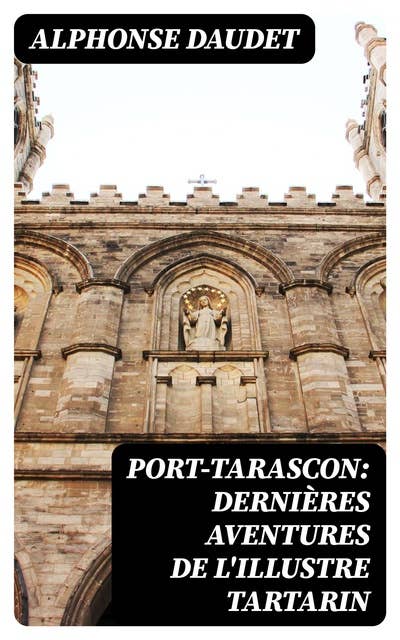 Port-Tarascon: Dernières aventures de l'illustre Tartarin