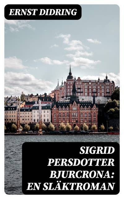 Sigrid Persdotter Bjurcrona: En släktroman