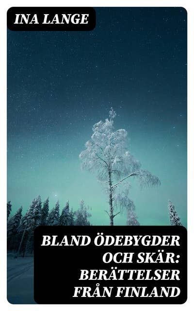 Bland ödebygder och skär: Berättelser från Finland