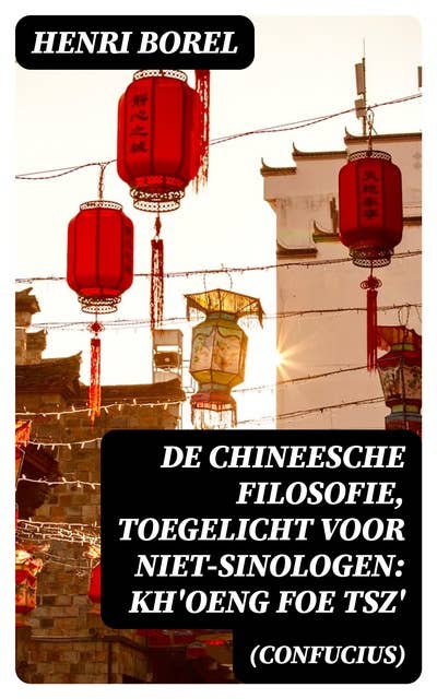 De Chineesche Filosofie, Toegelicht voor niet-Sinologen: Kh'oeng Foe Tsz' (Confucius)