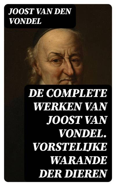 De complete werken van Joost van Vondel. Vorstelijke warande der dieren