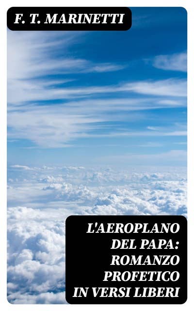 L'aeroplano del papa: Romanzo profetico in versi liberi
