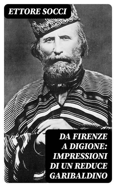 Da Firenze a Digione: Impressioni di un reduce Garibaldino