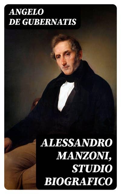 Alessandro Manzoni, Studio Biografico: Letture fatte alla Taylorian Institution di Oxford nel maggio dell'anno 1878, notevolmente ampliate