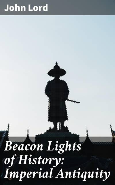 Beacon Lights of History: Imperial Antiquity